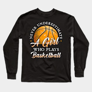 Never Underestimate A Girl Who Plays Basketball Long Sleeve T-Shirt